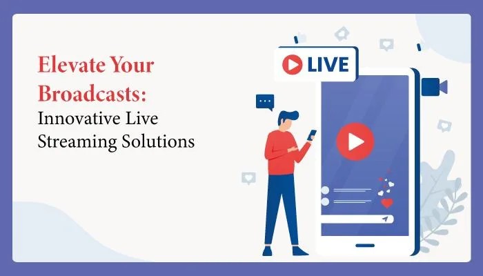 Innovative Live Streaming Solutions